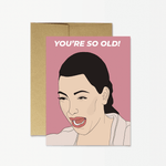 Birthday Card | Kim Kardashian "You're So Old!"